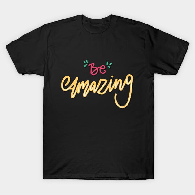 Be Amazing T-Shirt by Casual Wear Co.